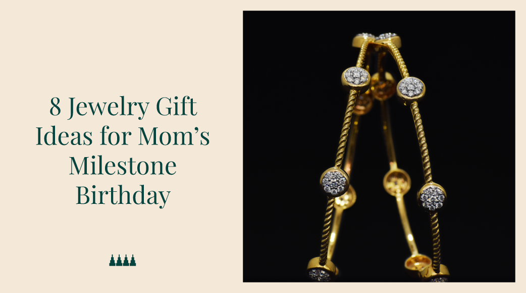 8 Jewelry Gift Ideas for Mom’s Milestone Birthday