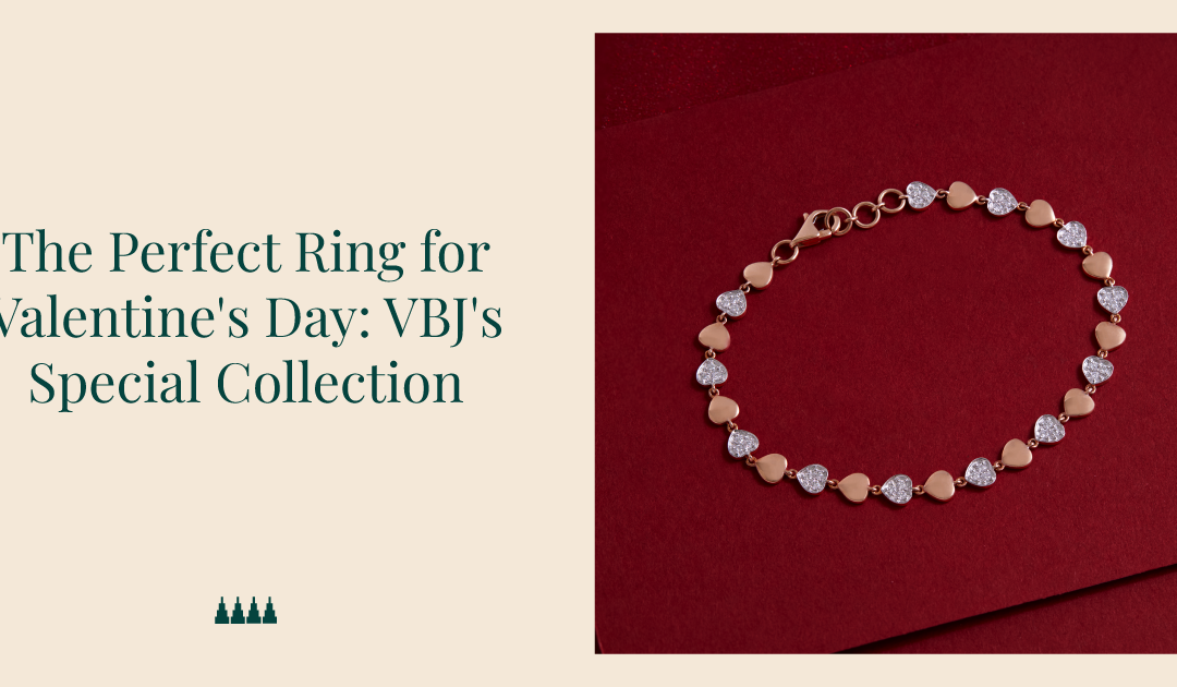 The Perfect Ring for Valentines Day: VBJ’s Special Collection